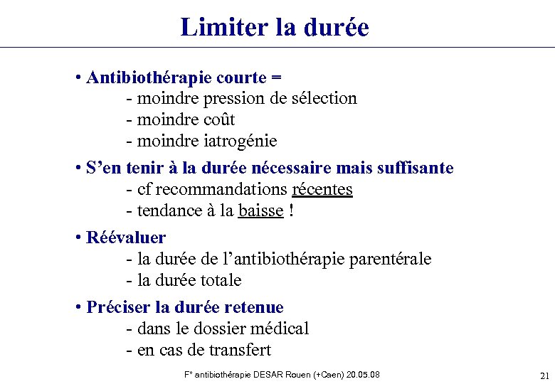 Limiter la durée • Antibiothérapie courte = - moindre pression de sélection - moindre