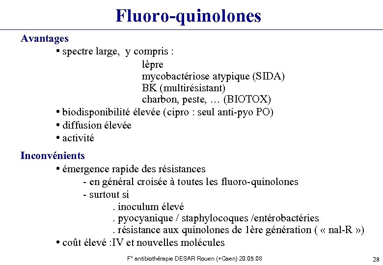 Fluoro-quinolones Avantages • spectre large, y compris : lèpre mycobactériose atypique (SIDA) BK (multirésistant)