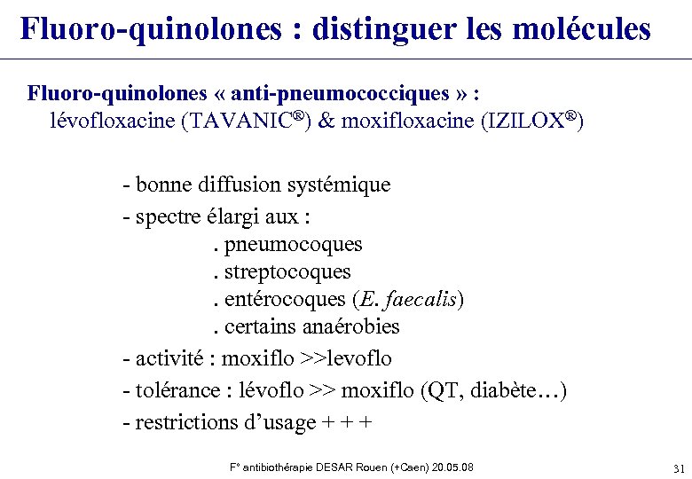 Fluoro-quinolones : distinguer les molécules Fluoro-quinolones « anti-pneumococciques » : lévofloxacine (TAVANIC®) & moxifloxacine