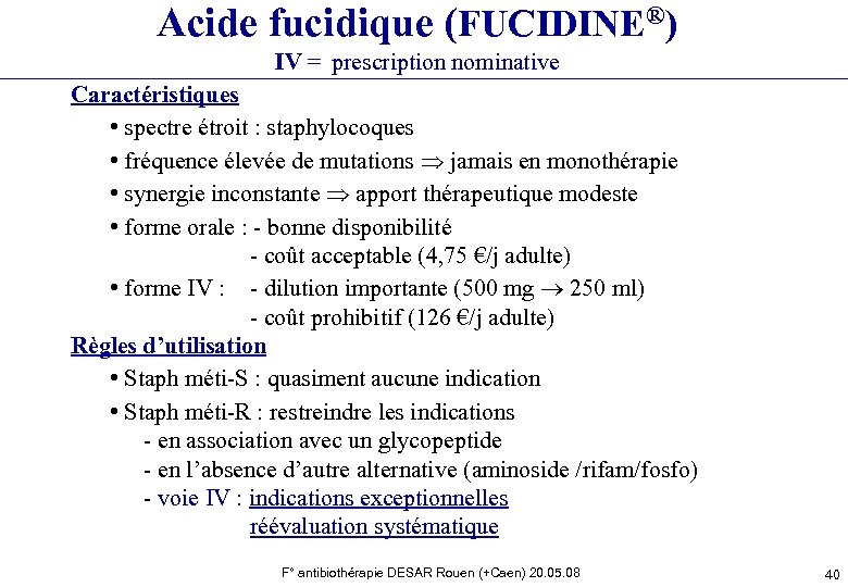 Acide fucidique (FUCIDINE®) IV = prescription nominative Caractéristiques • spectre étroit : staphylocoques •