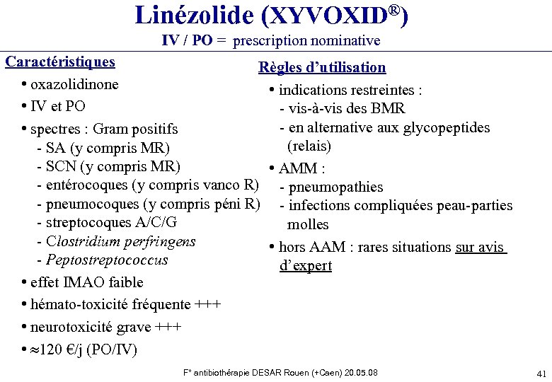 Linézolide (XYVOXID®) IV / PO = prescription nominative Caractéristiques Règles d’utilisation • oxazolidinone •