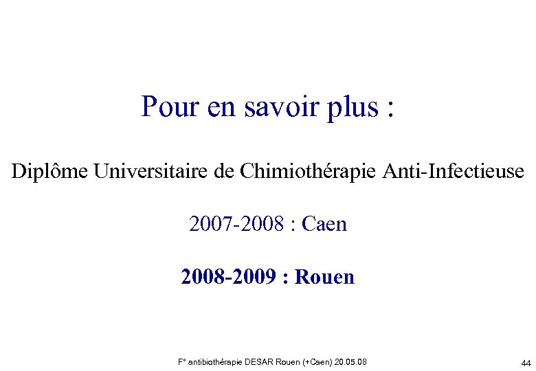 Pour en savoir plus : Diplôme Universitaire de Chimiothérapie Anti-Infectieuse 2007 -2008 : Caen