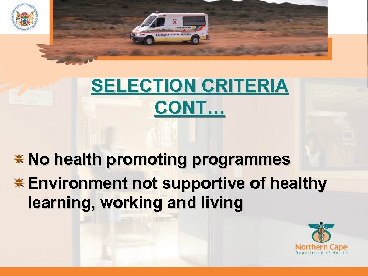 SELECTION CRITERIA CONT… No health promoting programmes Environment not supportive of healthy learning, working