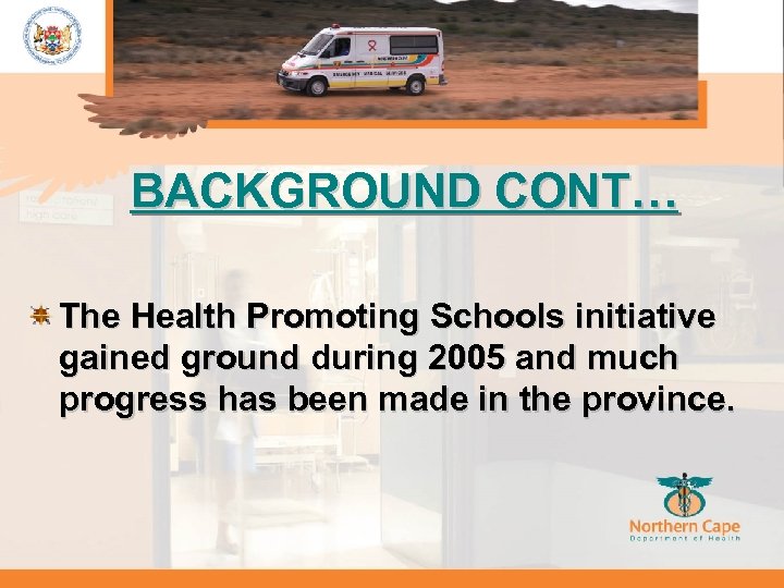 BACKGROUND CONT… The Health Promoting Schools initiative gained ground during 2005 and much progress