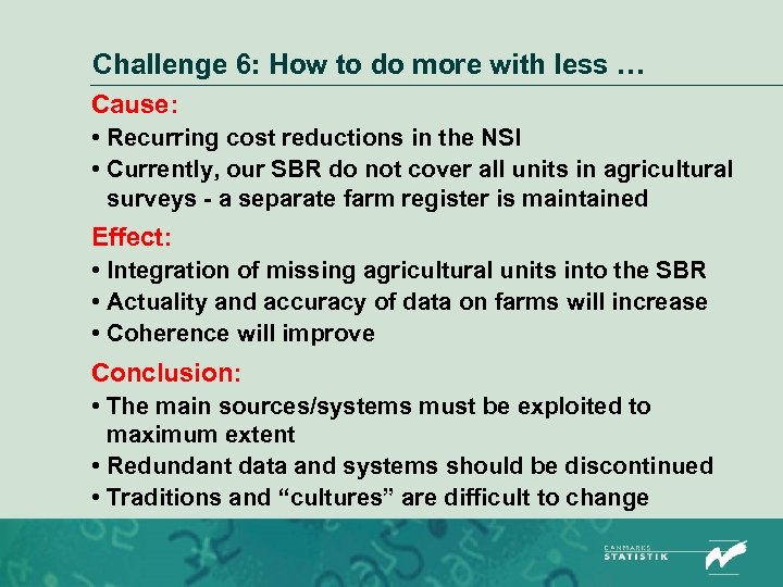 Challenge 6: How to do more with less … Cause: • Recurring cost reductions