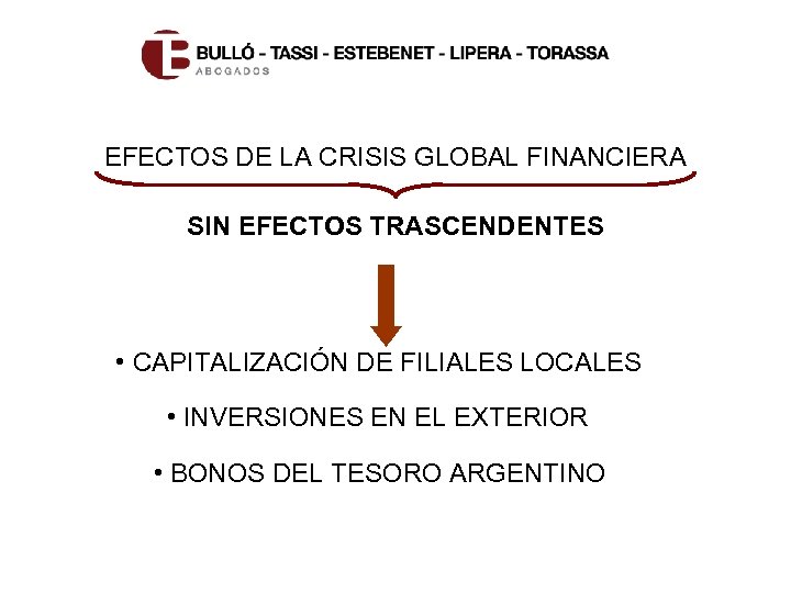 EFECTOS DE LA CRISIS GLOBAL FINANCIERA SIN EFECTOS TRASCENDENTES • CAPITALIZACIÓN DE FILIALES LOCALES