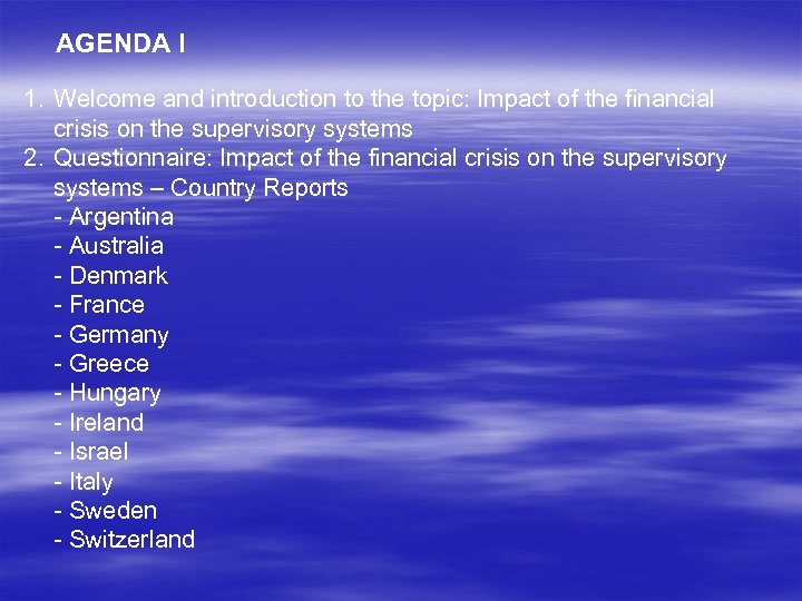 AGENDA I 1. Welcome and introduction to the topic: Impact of the financial crisis