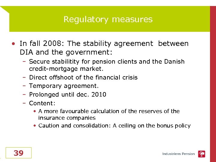 Regulatory measures • In fall 2008: The stability agreement between DIA and the government: