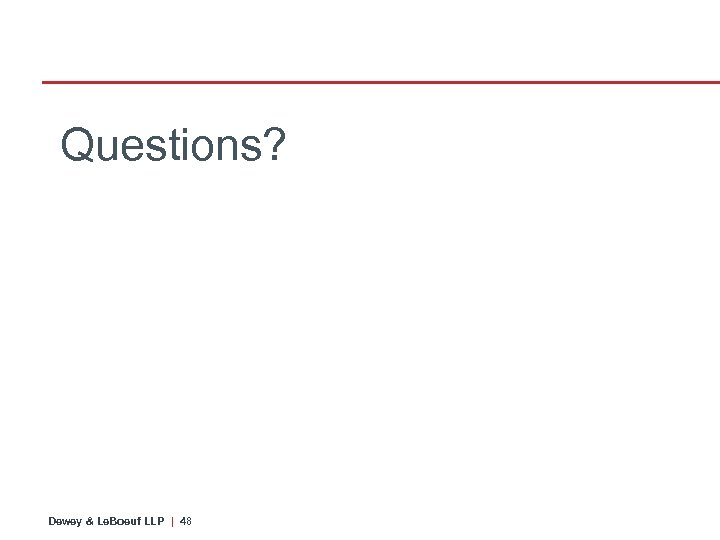 Questions? Dewey & Le. Boeuf LLP | 48 