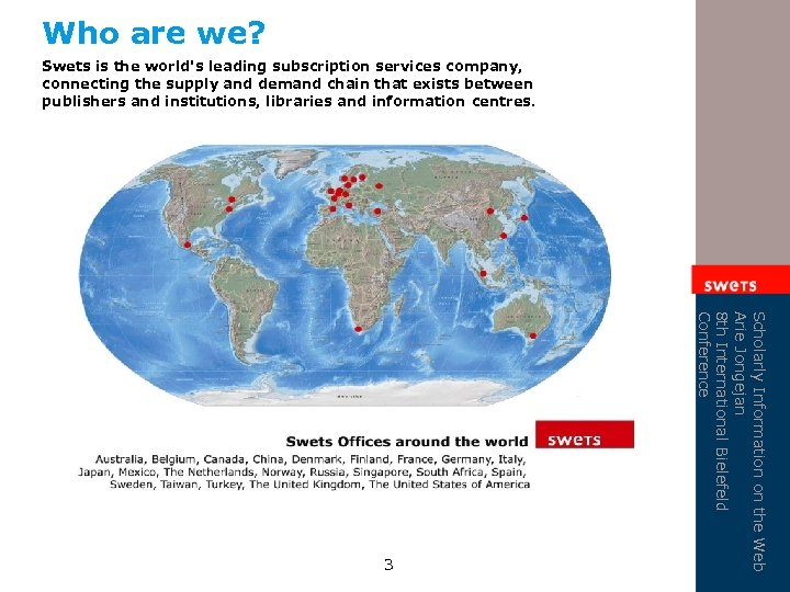 Who are we? Swets is the world's leading subscription services company, connecting the supply