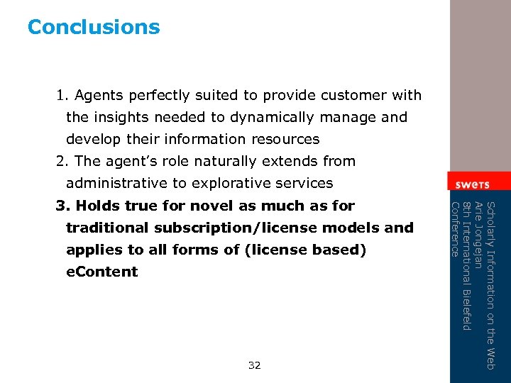 Conclusions 1. Agents perfectly suited to provide customer with the insights needed to dynamically