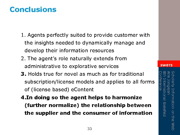 Conclusions 1. Agents perfectly suited to provide customer with the insights needed to dynamically
