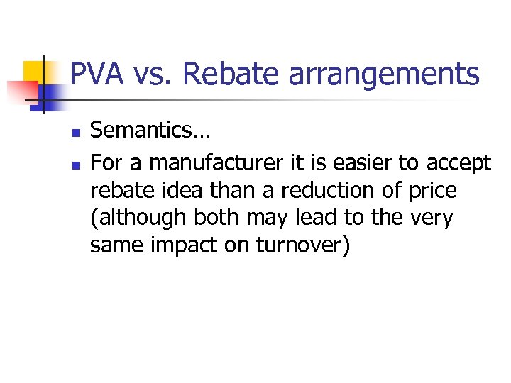 PVA vs. Rebate arrangements n n Semantics… For a manufacturer it is easier to
