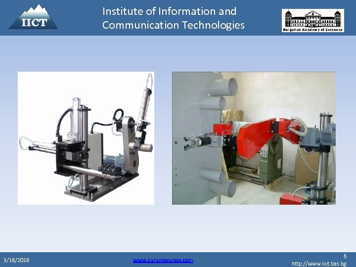 Institute of Information and Communication Technologies 3/18/2018 www. karastoyanov. com 6 http: //www. iict.