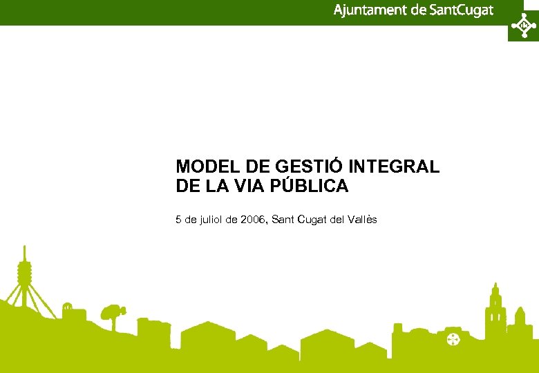 MODEL DE GESTIÓ INTEGRAL DE LA VIA PÚBLICA 5 de juliol de 2006, Sant