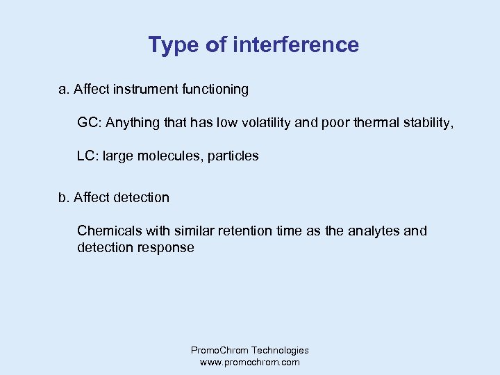 Type of interference a. Affect instrument functioning GC: Anything that has low volatility and