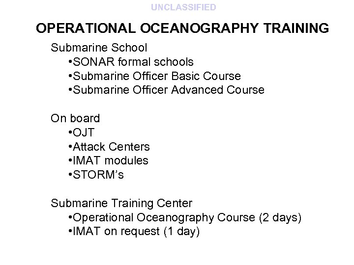 UNCLASSIFIED OPERATIONAL OCEANOGRAPHY TRAINING Submarine School • SONAR formal schools • Submarine Officer Basic
