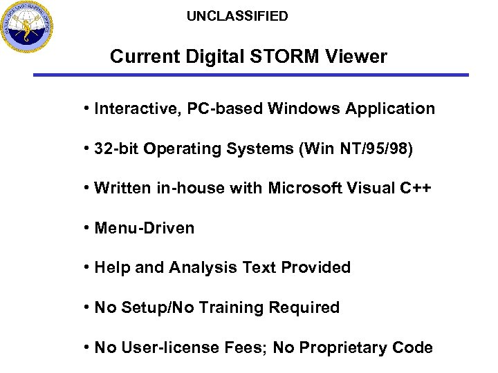 UNCLASSIFIED Current Digital STORM Viewer • Interactive, PC-based Windows Application • 32 -bit Operating