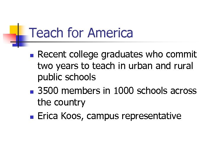 Teach for America n n n Recent college graduates who commit two years to