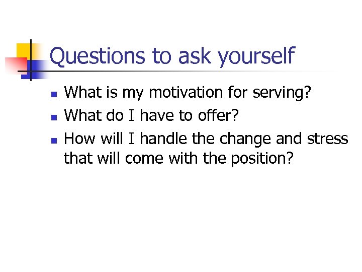 Questions to ask yourself n n n What is my motivation for serving? What