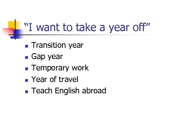 “I want to take a year off” n n n Transition year Gap year