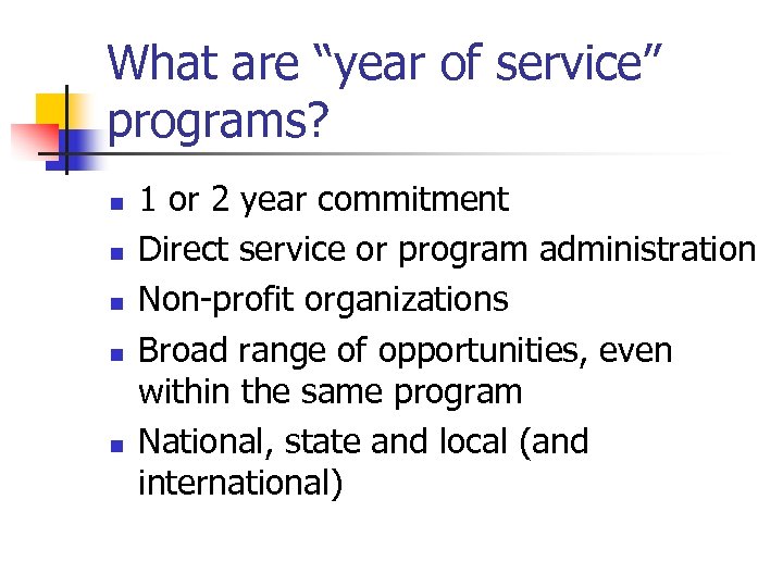 What are “year of service” programs? n n n 1 or 2 year commitment