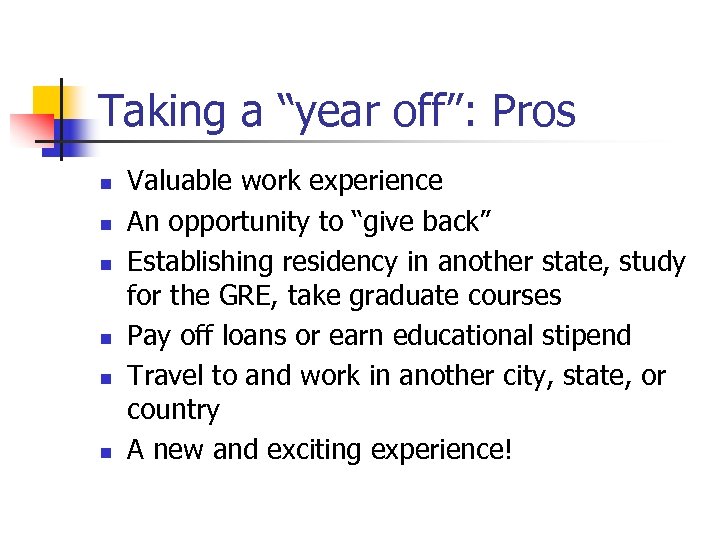 Taking a “year off”: Pros n n n Valuable work experience An opportunity to