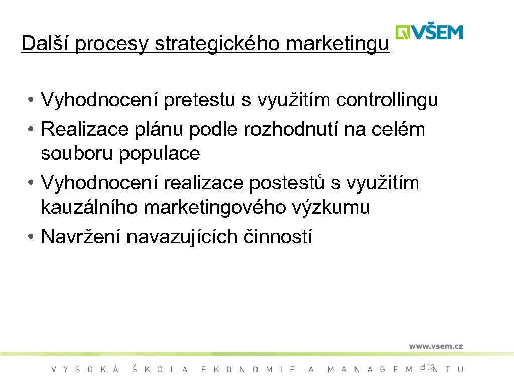 Další procesy strategického marketingu • Vyhodnocení pretestu s využitím controllingu • Realizace plánu podle