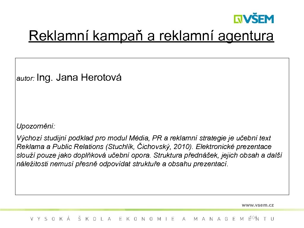 Reklamní kampaň a reklamní agentura autor: Ing. Jana Herotová Upozornění: Výchozí studijní podklad pro