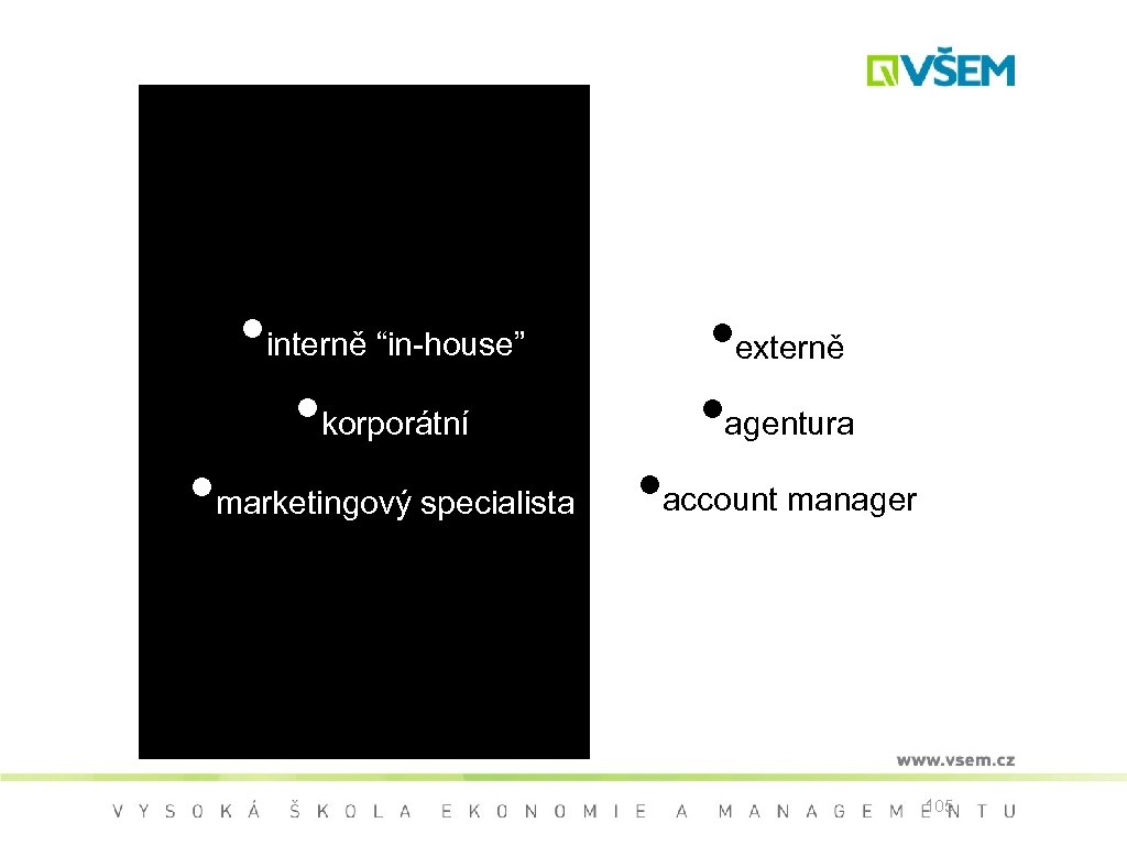  • interně “in-house” • korporátní • externě • agentura • marketingový specialista •