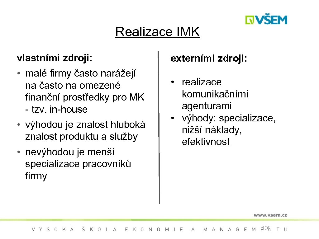 Realizace IMK vlastními zdroji: • malé firmy často narážejí na často na omezené finanční