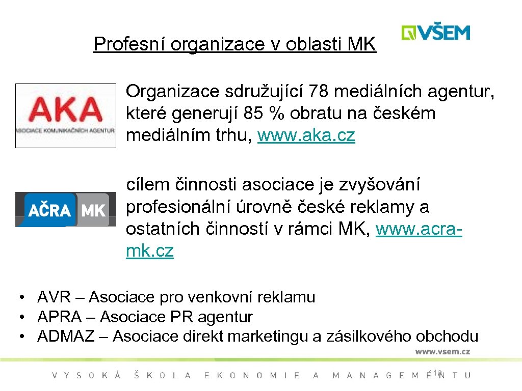 Profesní organizace v oblasti MK Organizace sdružující 78 mediálních agentur, které generují 85 %
