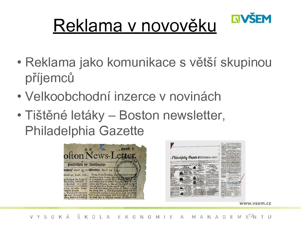 Reklama v novověku • Reklama jako komunikace s větší skupinou příjemců • Velkoobchodní inzerce