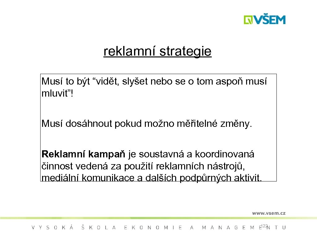 reklamní strategie Musí to být “vidět, slyšet nebo se o tom aspoň musí mluvit”!