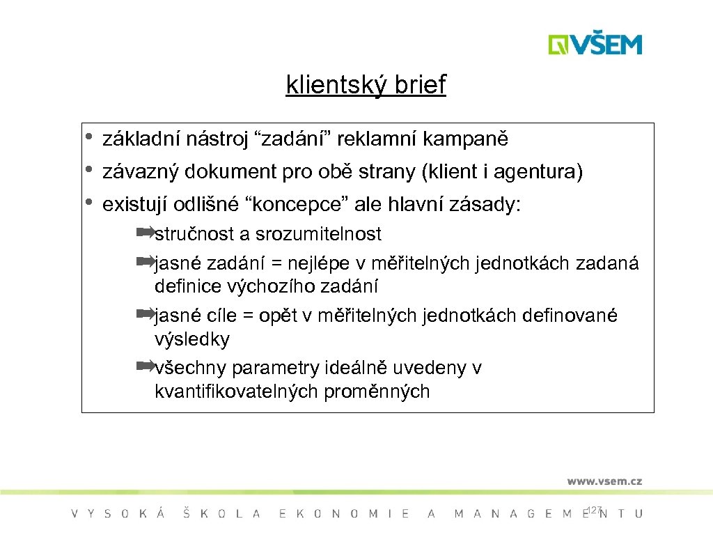 klientský brief • • • základní nástroj “zadání” reklamní kampaně závazný dokument pro obě