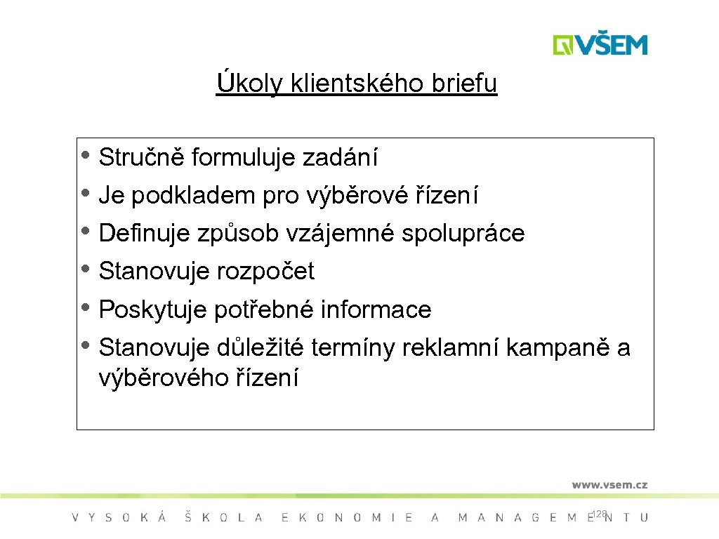 Úkoly klientského briefu • Stručně formuluje zadání • Je podkladem pro výběrové řízení •