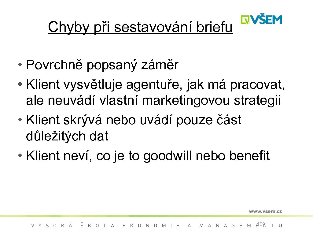 Chyby při sestavování briefu • Povrchně popsaný záměr • Klient vysvětluje agentuře, jak má
