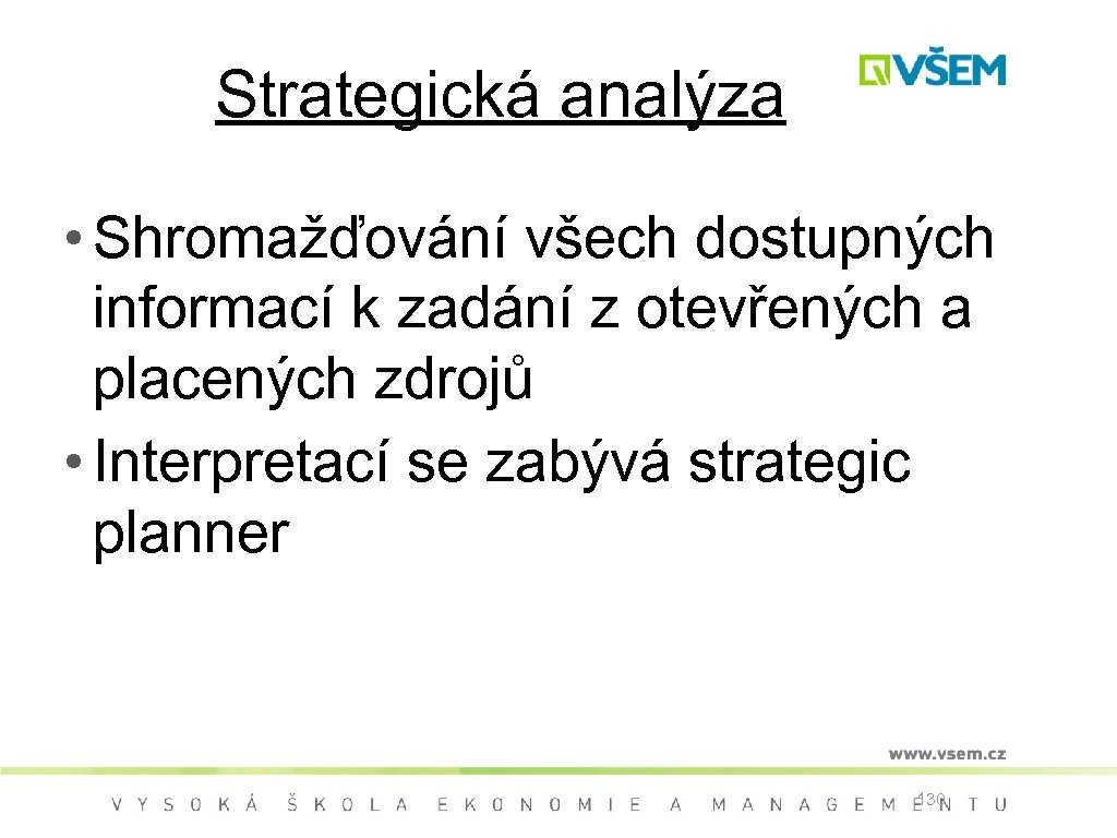 Strategická analýza • Shromažďování všech dostupných informací k zadání z otevřených a placených zdrojů
