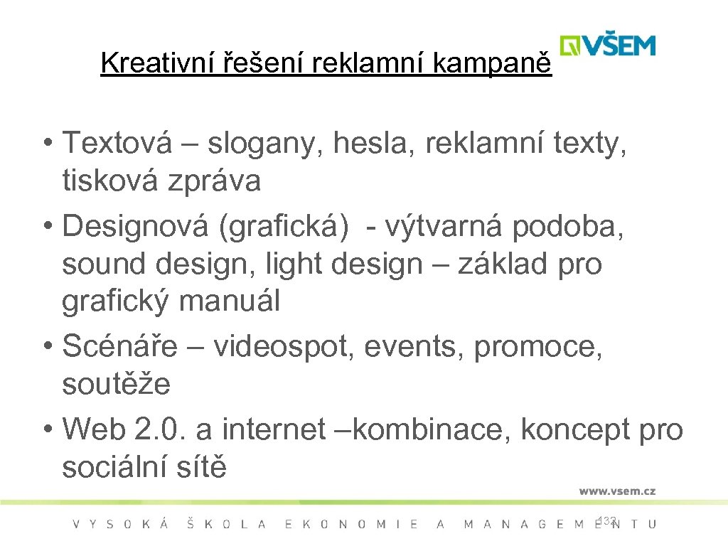Kreativní řešení reklamní kampaně • Textová – slogany, hesla, reklamní texty, tisková zpráva •