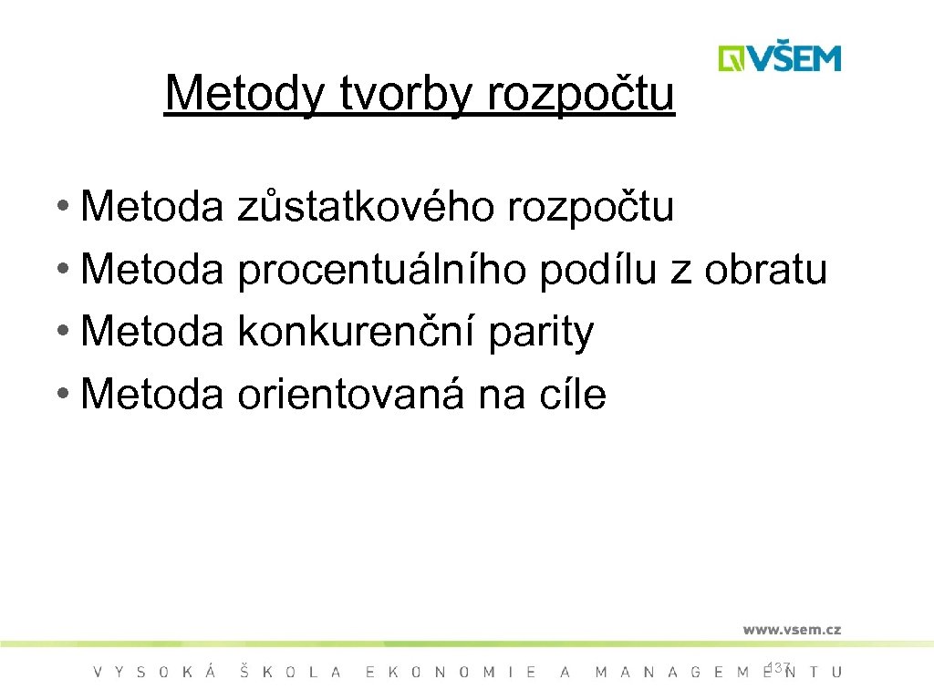 Metody tvorby rozpočtu • Metoda zůstatkového rozpočtu • Metoda procentuálního podílu z obratu •