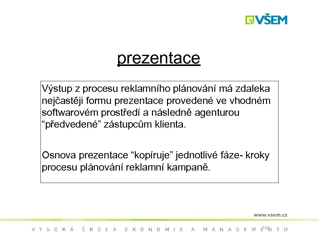 prezentace Výstup z procesu reklamního plánování má zdaleka nejčastěji formu prezentace provedené ve vhodném