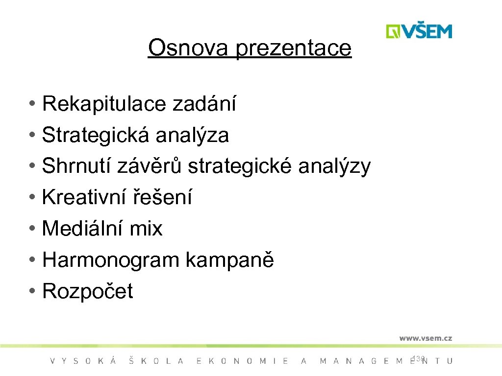 Osnova prezentace • Rekapitulace zadání • Strategická analýza • Shrnutí závěrů strategické analýzy •