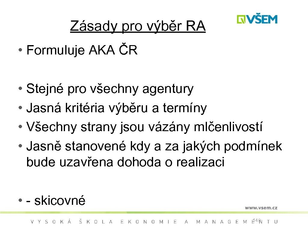 Zásady pro výběr RA • Formuluje AKA ČR • Stejné pro všechny agentury •