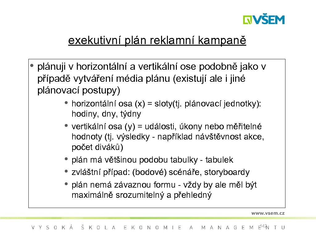 exekutivní plán reklamní kampaně • plánuji v horizontální a vertikální ose podobně jako v