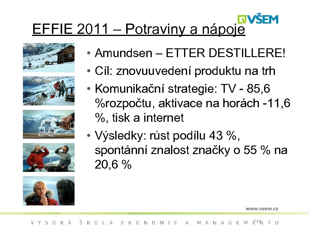 EFFIE 2011 – Potraviny a nápoje • Amundsen – ETTER DESTILLERE! • Cíl: znovuuvedení