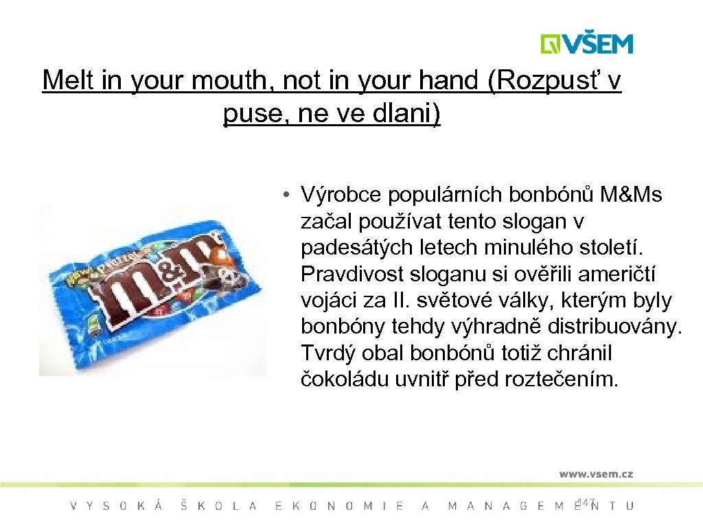 Melt in your mouth, not in your hand (Rozpusť v puse, ne ve dlani)