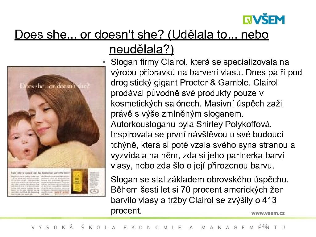 Does she. . . or doesn't she? (Udělala to. . . nebo neudělala? )