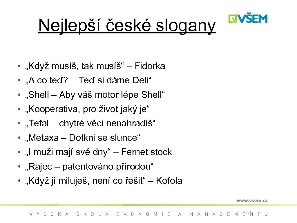 Nejlepší české slogany • „Když musíš, tak musíš“ – Fidorka • „A co teď?