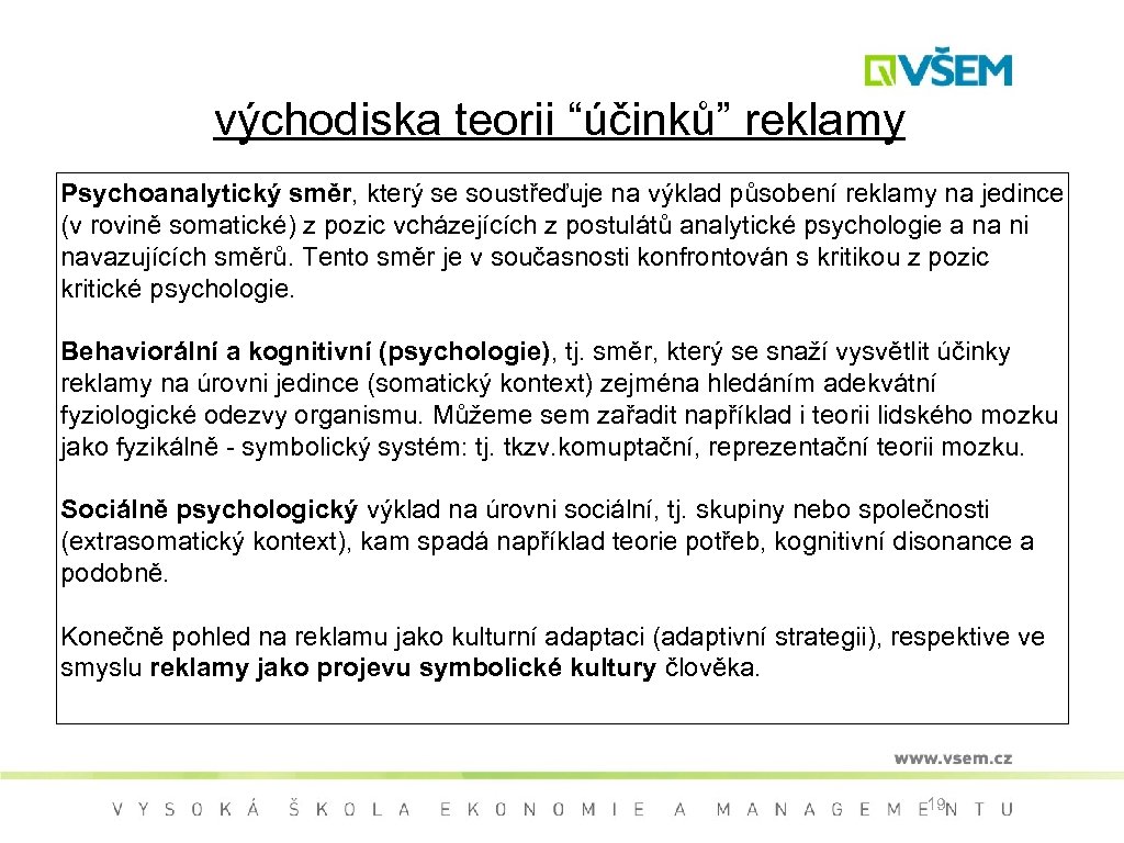 východiska teorii “účinků” reklamy Psychoanalytický směr, který se soustřeďuje na výklad působení reklamy na