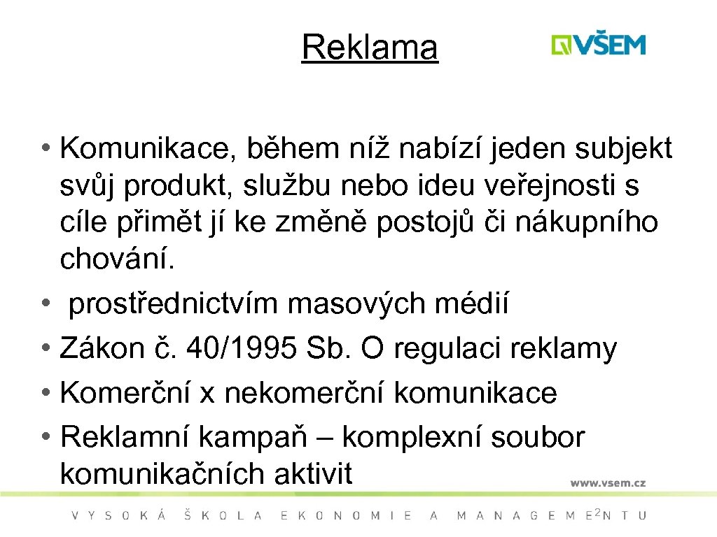 Reklama • Komunikace, během níž nabízí jeden subjekt svůj produkt, službu nebo ideu veřejnosti